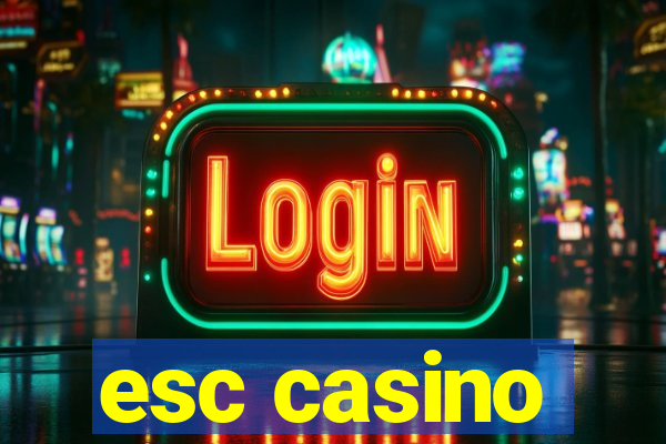 esc casino